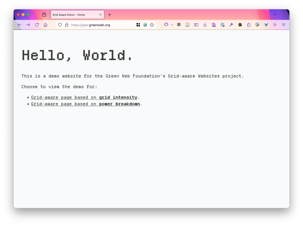 Hello, World.  This is a demo website for the Green Web Foundation's Grid-aware Websites project.  Choose to view the demo for:  Grid-aware page based on grid intensity.
 Grid-aware page based on power breakdown.
