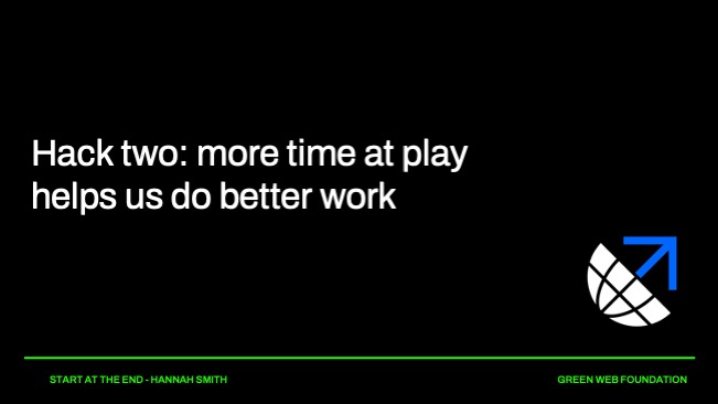 Hack two: more time at play helps us do better work