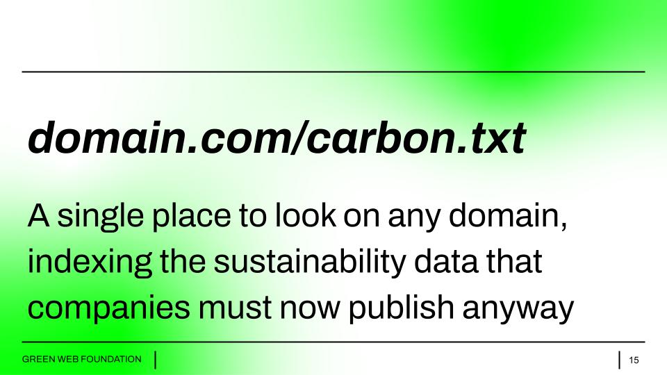 A slide from the project kick off deck. It says  domain.com/carbon.txt  A single place to look on any domain, indexing sustainabiilty data that companies must now publish anyway