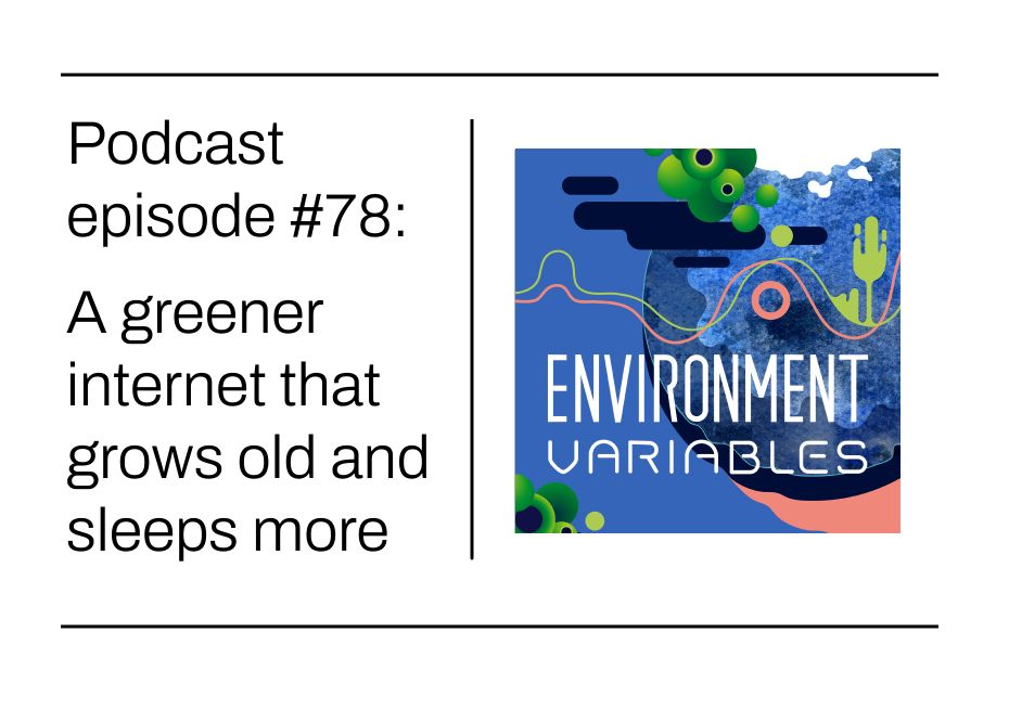 podcast episode 78 - A greener internet that grows old and sleeps more